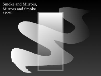 Smoke and Mirrors, Mirrors and Smoke | a poem