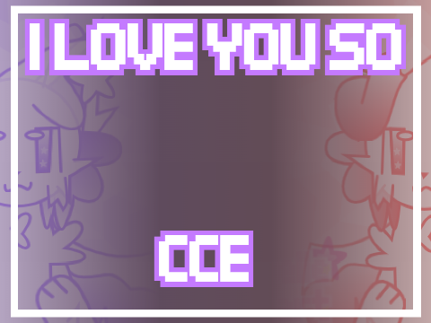 《 ✧I LOVE YOU SO ✧CCE✧》