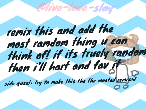 remix this and add the most random things