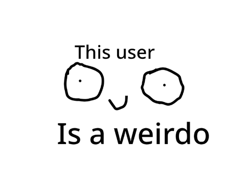 This user is a weirdo