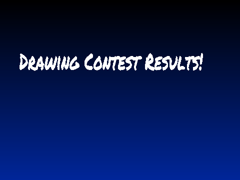 Drawing Contest Results!!