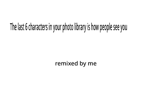 The last 6 characters in your photo library is how people see you remix
