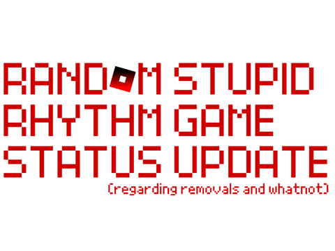Random Stupid Rhythm Game Status Update