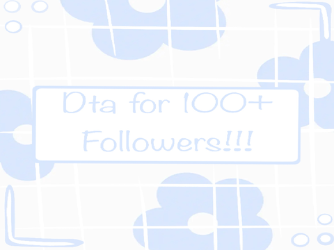 Dta for 100+ followers!!