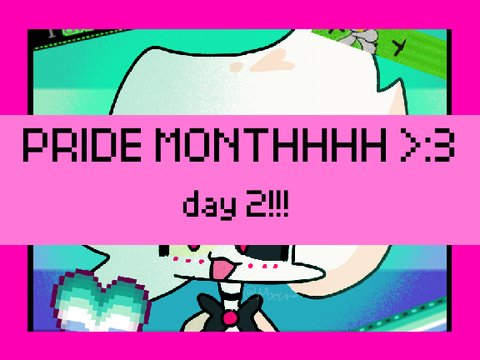 PRIDE MONTH DAY 2 WOOOOO