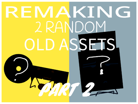 remaking 2 random old assets: part 2!