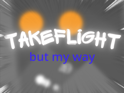 Take Flight but my way