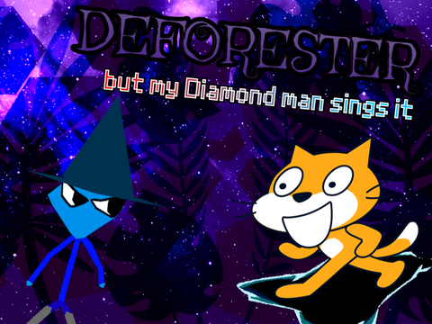 Deforester but my Diamond man sings it
