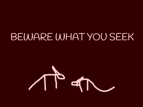Beware what you seek || annoucement