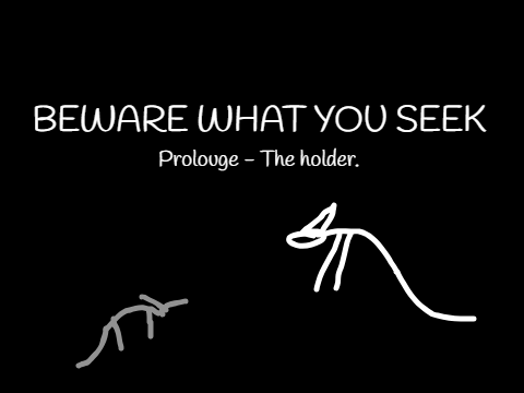 Beware what you seek || prolouge