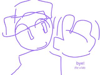 bye guys I'm walking away now