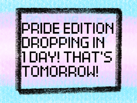 Pride edition dropping tomorrow!