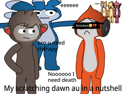 My scratching dawn au in a nutshell (trashpost)