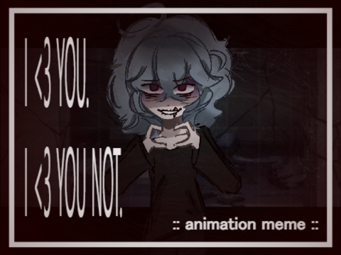 :: I <3 u. I <3 u not. - animation meme ::
