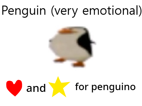 penguin. (very emotional) 