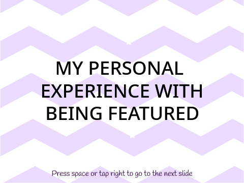 My opinions and experiences with being featured