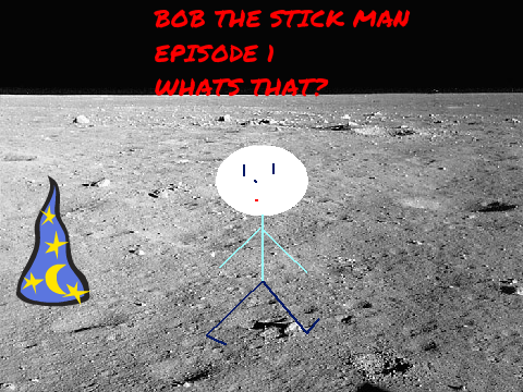 BOB THE STICK MAN:EPISODE1:WHATS THAT?