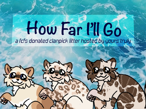 [wfa] how far i’ll go - a fcfs donated clanpick litter hosted by yours truly