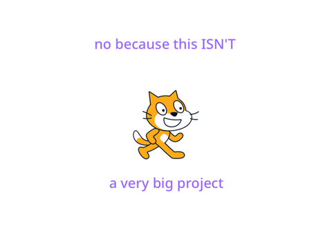 no because i’m definitely not working on a very big project