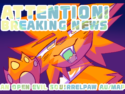 attention ! breaking news ✦ an open evil squirrelpaw au map