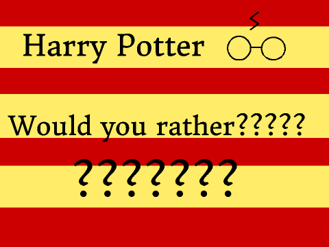 Harry Potter Would you rather??? #2
