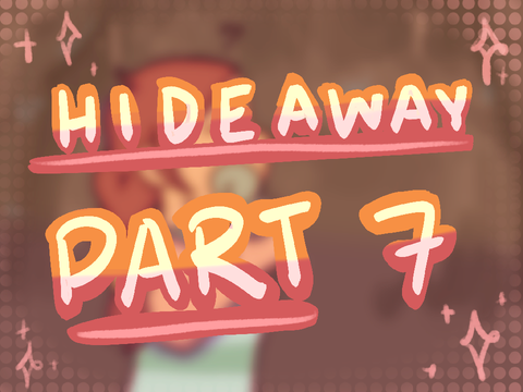 Part 7 || Hideaway