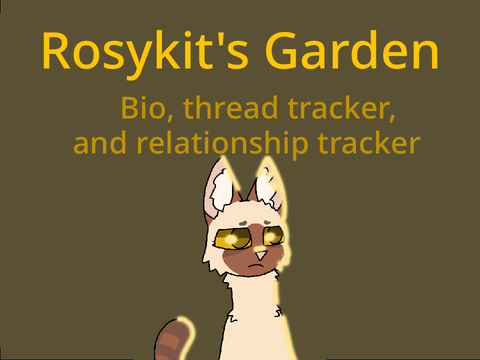 (Dead) Rosykit’s Garden (bio, thread, and relationship tracker)