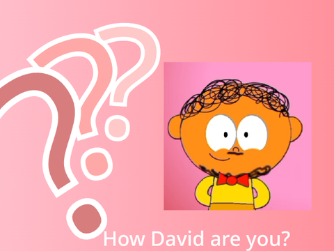 How David are you? (filler project)