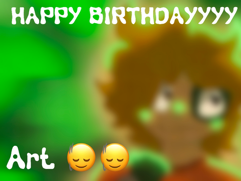 HAPPY BIRTHDAYYYY - art