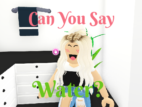 Can you say water?