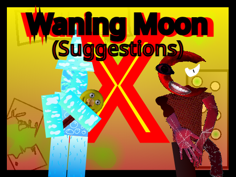 Waning Moon X (Suggestions) #Scratch