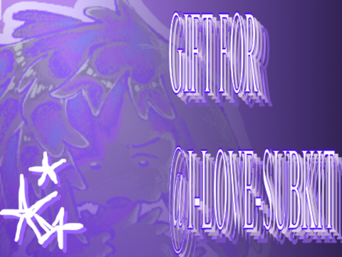 gifto for @i-love-subkit