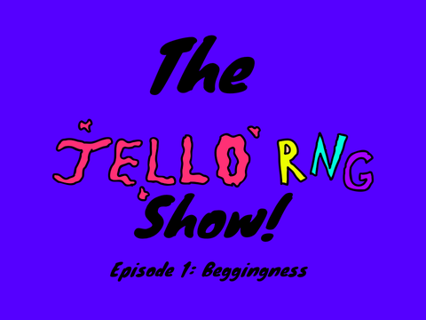 The Jello RNG Show! Ep1