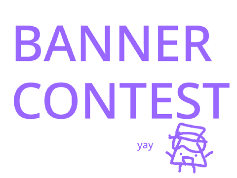 BANNER CONTEST! + mini hiatus