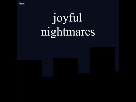 {Joyful Nightmares}
