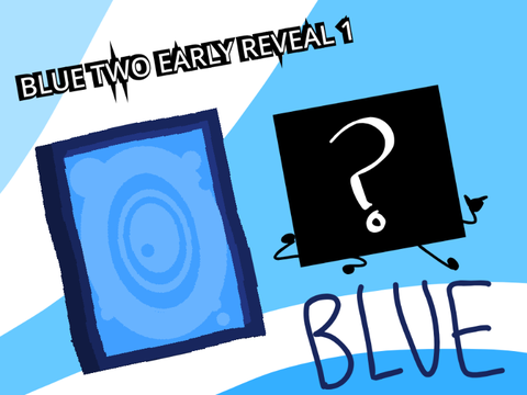 BLUE TWO EARLY REVEAL 1