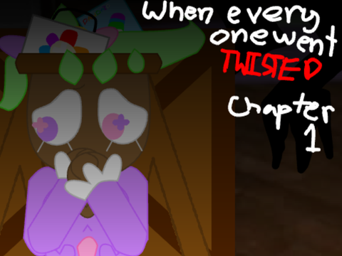When everyone went Twisted~Chapter 1