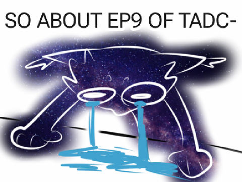 TADC // SO ABOUT EPISODE #9