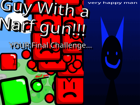 guy with a Narf gun: Your Final Challenge