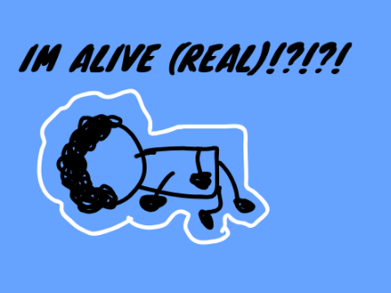 I'm alive (or am I ?)
