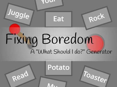 Fixing Boredom || Generator
