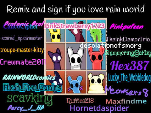 Remix and sign if you love Rain World x1000,000,000 remix remix remix remix remix remix remix… remix