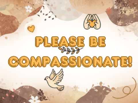 Please Be Compassionate to One Another <3