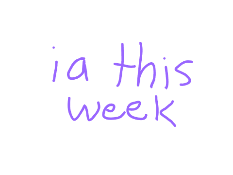 ia this week <3