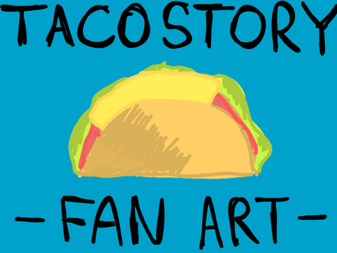 Taco Story FANART!!!