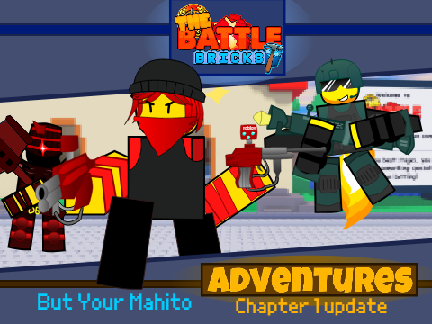 The Battle Bricks Adventures (CHAPTER 1) but you are MAHITO