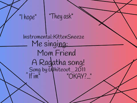 Me singing:Mom friend, a Ragatha song!