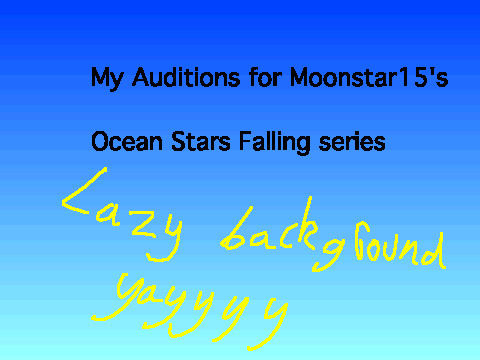 Auditions for Moony's Ocean Stars Falling!
