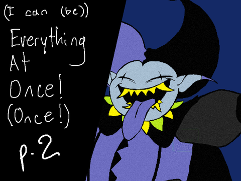 [ Part 2 - Everything At Once ]