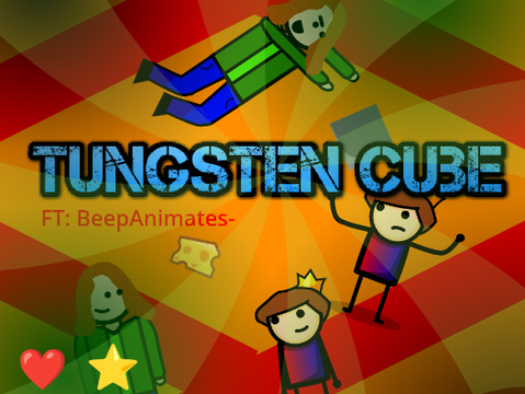 Tungsten Cube?! FT: @BeepAnimates-